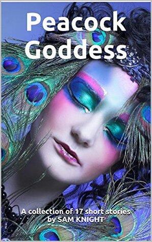 Peacock Goddess: A Collection of 17 Short Stories