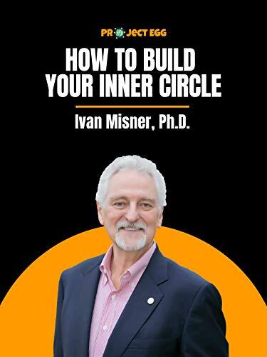 How to Build Your Inner Circle: Ivan Misner, Ph.D.