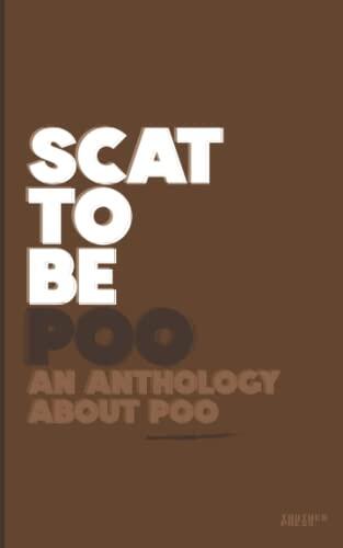 Scat to Be Poo (An Anthology About Poo)