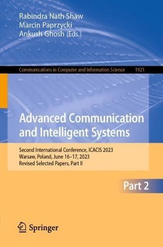 Advanced Communication and Intelligent Systems: Second International Conference, ICACIS 2023, Warsaw, Poland, June 16–17, 2023, Revised Selected ... in Computer and Information Science)