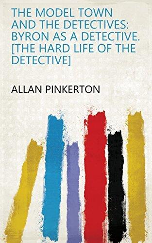 The Model Town and the Detectives: Byron as a Detective. [The Hard Life of the Detective]