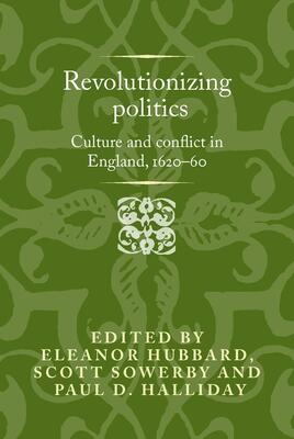 Revolutionising politics: Culture and conflict in England, 1620–60