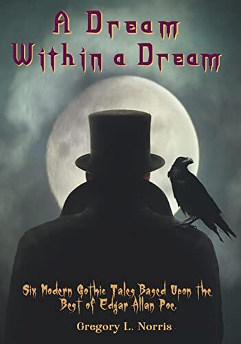A Dream Within a Dream: 6 Modern Gothic Tales Based Upon the Best of Poe