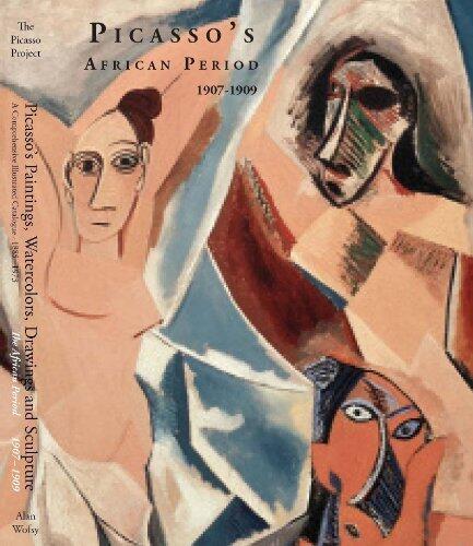 Picasso's Paintings, Watercolors, Drawings and Sculpture. A Comprehensive Illustrated Catalogue 1885-1973: The African Period, 1907-1909.