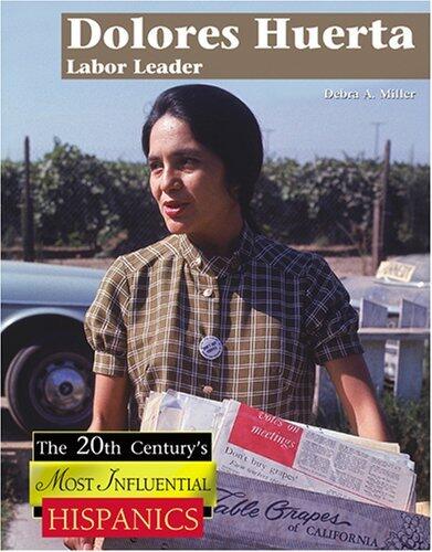 Dolores Huerta: Labor Leader (The Twentieth Century's Most Influential Hispanics)