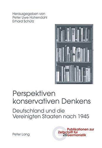 Perspektiven Konservativen Denkens: Deutschland Und Die Vereinigten Staaten Nach 1945 (Publikationen Zur Zeitschrift Fuer Germanistik)