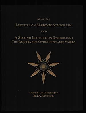 Albert Pike's Lecture on Masonic Symbolism and a Second Lecture on Symbolism: The Omkara and Other Ineffable Words