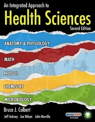 An Integrated Approach to Health Sciences: Anatomy and Physiology, Math, Chemistry and Medical Microbiology