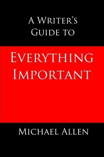 A Writer's Guide to Everything Important: the omnibus edition