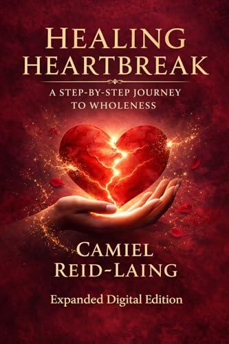 HEALING HEARTBREAK: A Step-by-Step Journey to Wholeness