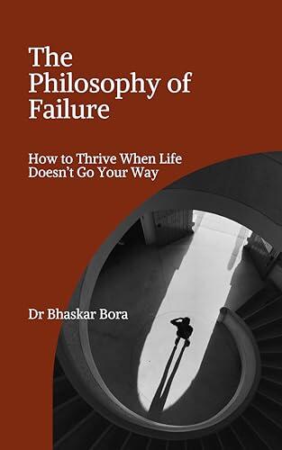 The Philosophy of Failure: How to Thrive When Life Doesn't Go Your Way