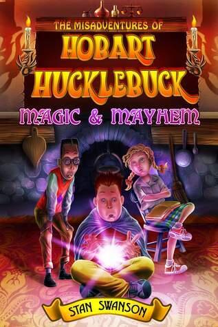 The Misadventures of Hobart Hucklebuck: Magic & Mayhem