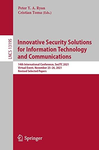 Innovative Security Solutions for Information Technology and Communications: 14th International Conference, SecITC 2021, Virtual Event, November 25–26, ... Notes in Computer Science Book 13195)