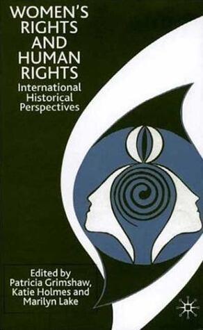 Women's Rights and Human Rights: International Historical Perspectives