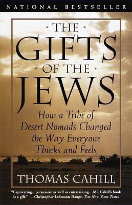Gifts of the Jews: How a Tribe of Desert Nomads Changed the Way Everyone Thinks and Feels