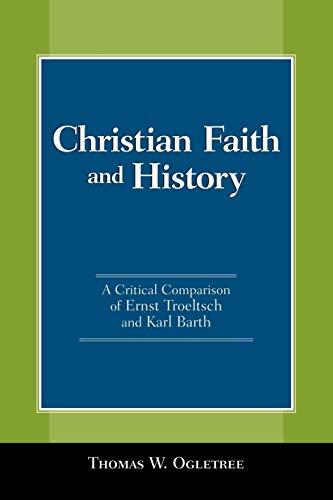 Christian Faith and History: A Critical Comparison of Ernst Troeltsch and Karl Barth