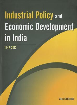 Industrial Policy and Economic Development in India: 1947-2012
