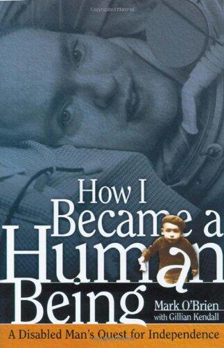 How I Became a Human Being: A Disabled Man's Quest for Independence
