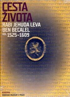 Cesta Života Rabi Jehuda Leva ben Becalel