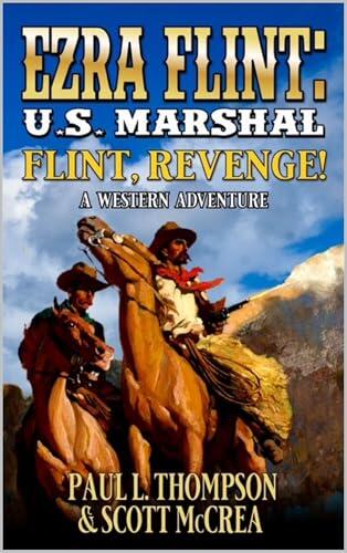 U.S. Marshal Ezra Flint: Flint, Revenge!: A Western Adventure