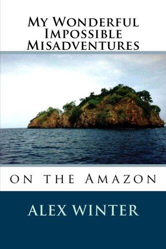 My Wonderful Impossible Misadventures: on the Amazon