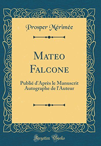 Mateo Falcone: Publié d'Après le Manuscrit Autographe de l'Auteur (Classic Reprint)