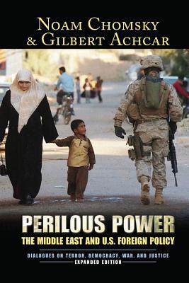 Perilous Power: The Middle East and U.S. Foreign Policy Dialogues on Terror, Democracy, War, and Justice
