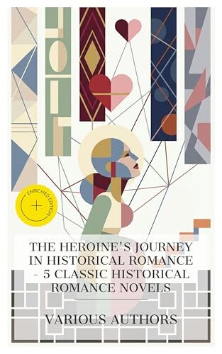 The Heroine's Journey in Historical Romance - 5 Classic Historical Romance Novels: Enriched edition. The History of Miss Betsy Thoughtless, Persuasion, ... From the Depths, Through One Administration