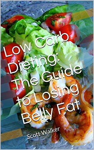 Low Carb Dieting: The Guide to Losing Belly Fat: Scott Walker