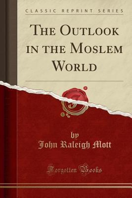 The Outlook in the Moslem World