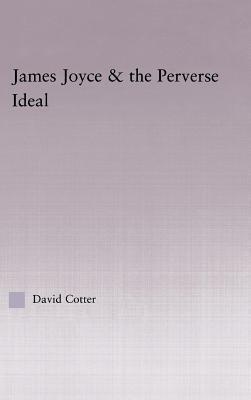 James Joyce & the Perverse Ideal