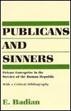 Publicans and Sinners: Private Enterprise in the Service of the Roman Republic