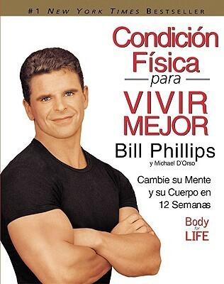Condicion Fisica para Vivir Mejor: Cambie su Mente y su Cuerpo en 12 Semanas