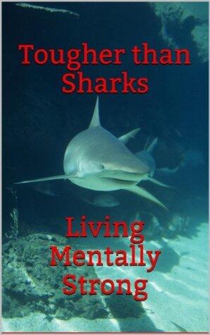 Tougher than Sharks - Living Mentally Strong