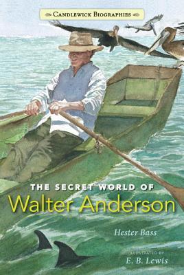 The Secret World of Walter Anderson: Candlewick Biographies