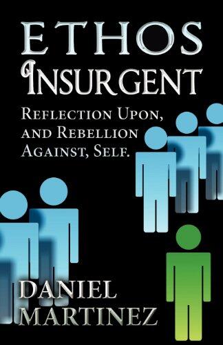 Ethos Insurgent: Reflection Upon, and Rebellion Against, Self.