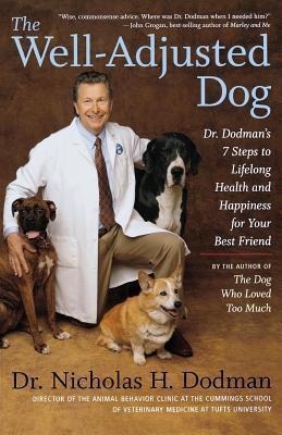 Well-Adjusted Dog: Dr. Dodman's 7 Steps to Lifelong Health and Happiness for Your Best Friend