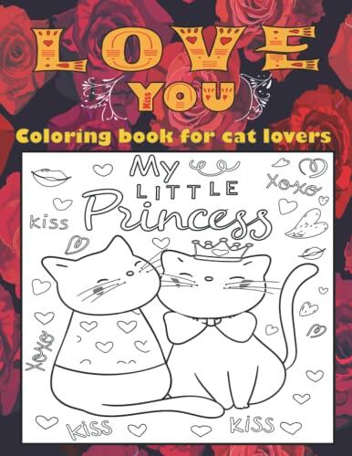 LOVE YOU Coloring book for cat lovers: Adults coloring book for cats, Cute cat couple in love, Romantic Quotes, Relieving Stress & Relaxation