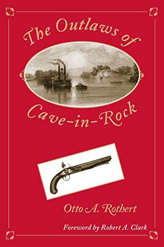 The Outlaws of Cave-in-Rock: Historical Accounts of the Famous Highwaymen and River Pirates Who Operated in the Pioneer Days Upon the Ohio and Mississippi... Over the Natchez Trace