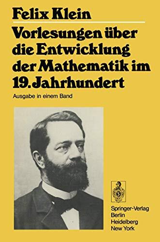 Vorlesungen über Die Entwicklung Der Mathematik Im 19. Jahrhundert: Teile 1 Und 2