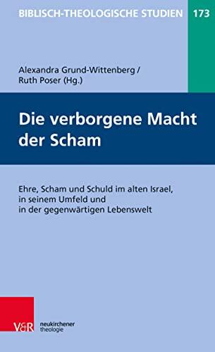 Die verborgene Macht der Scham: Ehre, Scham und Schuld im alten Israel, in seinem Umfeld und in der gegenwärtigen Lebenswelt (Biblisch-Theologische Studien 173)