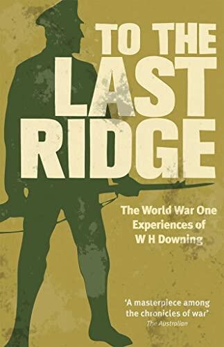 To the Last Ridge: The World War I Experiences of W.H. Downing