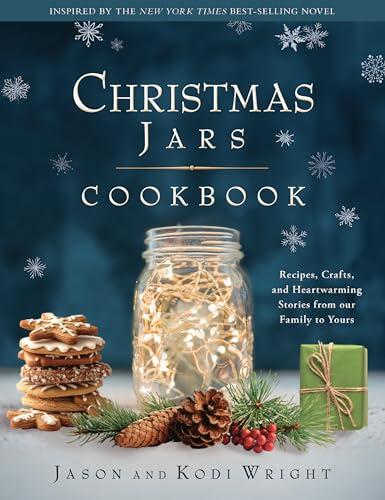 The Christmas Jars Cookbook: Recipes, Crafts, and Heartwarming Stories from Our Family to Yours