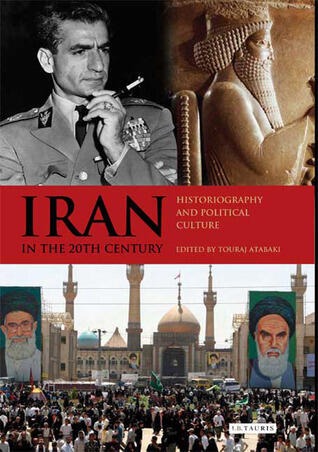 Iran in the 20th Century: Historiography and Political Culture