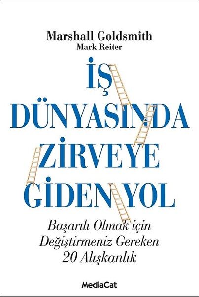 İş Dünyasında Zirveye Giden Yol: Başarılı Olmak İçin Değiştirmeniz Gereken 20 Alışkanlık