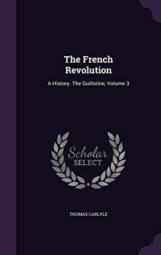 The French Revolution: A History. The Guillotine, Volume 3