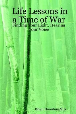 Life Lessons in a Time of War: Finding Your Light, Hearing Your Voice