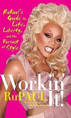Workin' It! Rupaul's Guide to Life, Liberty, and the Pursuit of Style