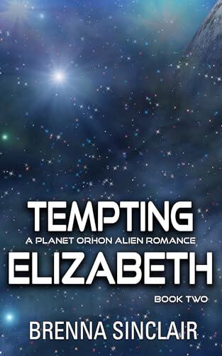 Tempting Elizabeth: A Why Choose Planet Orhon Alien Romance Trilogy: ELIZABETH BOOK TWO