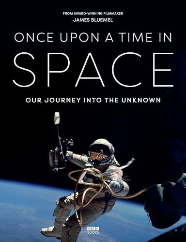 Once Upon a Time in Space: Accompanying the landmark BBC documentary series: Our Journey Into The Unknown